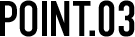POINT.03